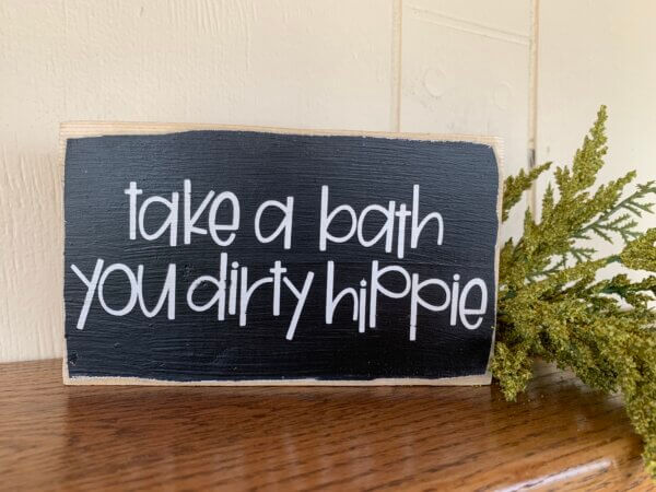 Take A Bath You Dirty Hippie Sign