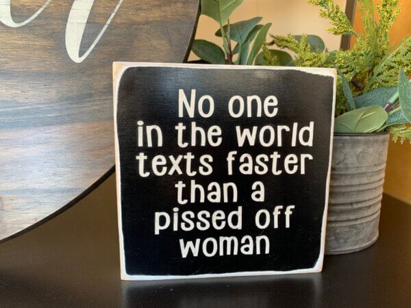 No One Texts Faster Than a Pissed Off Woman Sign