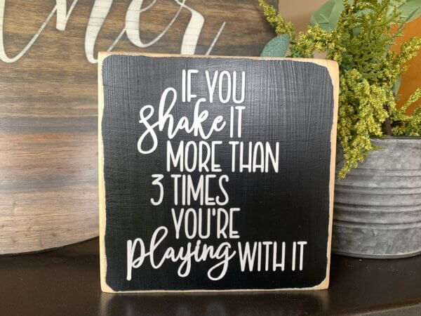 If You Shake It More Than Three Times You're Playing With It Sign