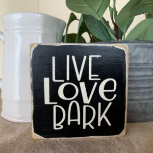 Live Love Bark Wooden Sign