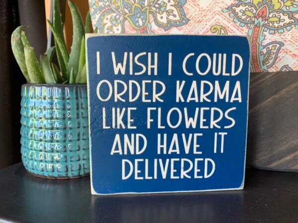 Karma Flowers Funny Sign