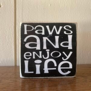 Paws and Enjoy Life Wood Sign