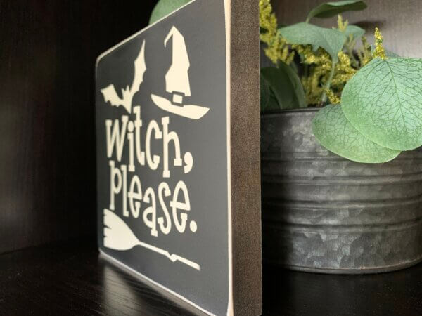 Witch Please Wooden Sign