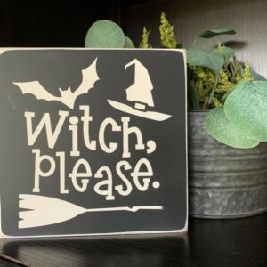 Witch Please Wooden Sign