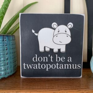 Don't Be a Twatopotamus